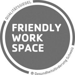 FRIENDLY WORK SPACE QUALITÄTSSIEGEL Gesundheitsförderung Schweiz