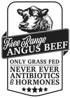 Free Range ANGUS BEEF ONLY GRASS FED NEVER EVER ANTIBIOTICS & HORMONES