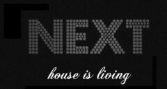 NEXT house is living