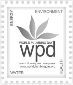 ENERGY ENVIRONMENT WATER HEALTH WORLD PLUMBING DAY wpd march 11, every year...everywhere www.worldplumbingday.org