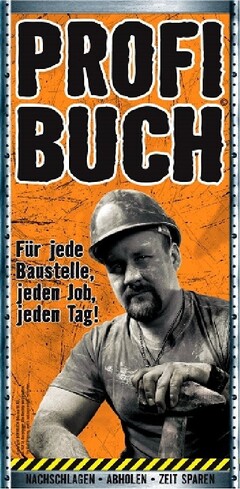 PROFI BUCH Für jede Baustelle, jeden Job, jeden Tag! NACHSCHLAGEN ABHOLEN ZEIT SPAREN