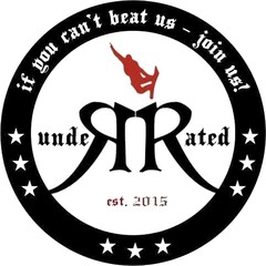if you can't beat us - join us! undeRRated est. 2015