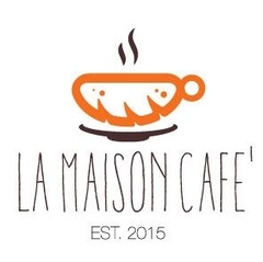 LA MAISON CAFE' EST. 2015