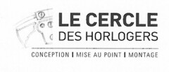 LE CERCLE DES HORLOGERS CONCEPTION | MISE AU POINT | MONTAGE