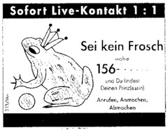 Sofort Live-Kontakt 1:1 Sei kein Frosch wähle 156 und Du findest Deinen Prinz(essin) Anrufen, Anmachen, Abmachen