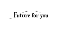 Future for you