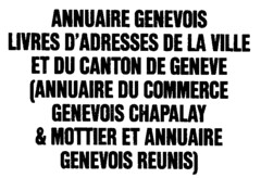 ANNUAIRE GENEVOIS LIVRES D'ADRESSES DE LA VILLE ET DU CANTON.....
