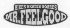 MR. FEELGOOD BIKES SKATES BOARDS