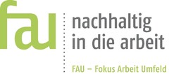 fau nachhaltig in die arbeit FAU - Fokus Arbeit Umfeld