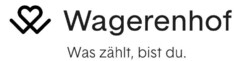 Wagerenhof Was zählt, bist du.