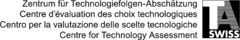 Zentrum für Technologiefolgen-Abschätzung Centre d'évaluation des choix technologiques Centro per la valutazione delle scelte tecnologiche Centre for Technology Assessment