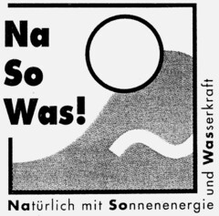 Na So Was! Natürlich mit Sonnenenergie und Wasserkraft