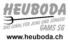 HEUBODA DAS LOKAL FÜR JUNG UND JÜNGER! GAMS SG www.heuboda.ch