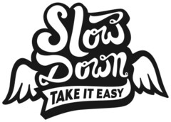 Slow Down TAKE IT EASY