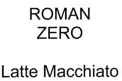 ROMAN ZERO Latte Macchiato