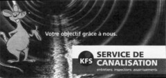 Votre objectif grâce à nous. KFS SERVICE DE CANALISATION entretiens inspections assainissements