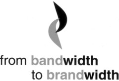 from bandwidth to brandwidth