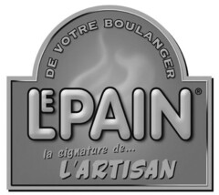 LE PAIN DE VOTRE BOULANGER la signature de ... L'ARTISAN