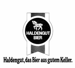 HALDENGUT BIER Haldengut, das Bier aus gutem Keller.