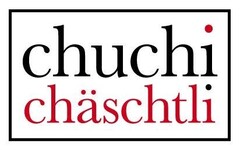 chuchi chäschtli