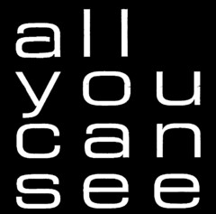 all you can see