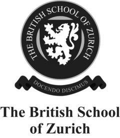 The British School of Zurich DOCENDO DISCIMUS