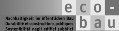 eco-bau Nachhaltigkeit im öffentlichen Bau Durabilité et constructions publiques Sostenibilità negli edifici pubblici