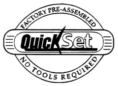 FACTORY PRE-ASSEMBLED QuickSet NO TOOLS REQUIRED