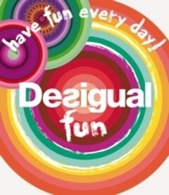 have fun every day! Desigual fun