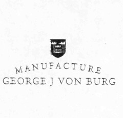 MANUFACTURE GEORGE J VON BURG