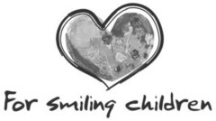 For smiling children