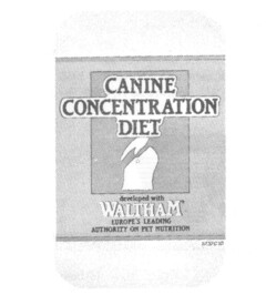 CANINE CONCENTRATION DIET developed with WALTHAM EUROPE'S LEADING AUTHORITY ON PET NUTRITION