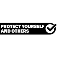 PROTECT YOURSELF AND OTHERS