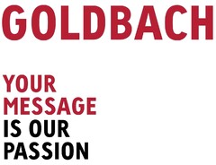 GOLDBACH YOUR MESSAGE IS OUR PASSION