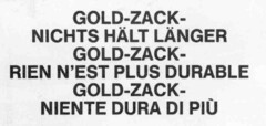 GOLD-ZACK-NICHTS HäLT LäNGER GOLD-ZACK-RIEN N'EST PLUS DURABLE GOLD- ZACK-NIENTE DURA DI PIù