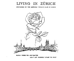 LIVING IN ZüRICH SPONSORED BY THE AMERICAN WOMEN'S CLUB OF ZüRICH BLOOM WHERE YOU ARE PLANTED DON'T LET YOURSELF START TO WILT