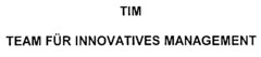 TIM TEAM FÜR INNOVATIVES MANAGEMENT