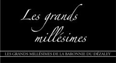 Les grands millésimes LES GRANDS MILLÉSIMES DE LA BARONNIE DU DÉZALEY