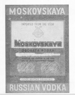 MOSKOVSKAYA IMPORTED FROM THE USSR MOSKOVSKaYa OSOSAYA VODKA RUSSIAN VODKA COOL BEFORE DRINKING