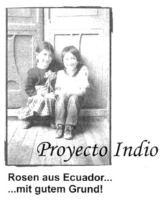 Proyecto Indio Rosen aus Ecuador... ...mit gutem Grund!