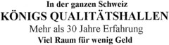 In der ganzen Schweiz KÖNIGS QUALITÄTSHALLEN Mehr als 30 Jahre Erfahrung Viel Raum für wenig Geld