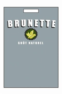 BRUNETTE GOÛT NATUREL