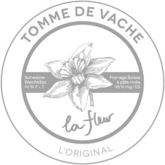 TOMME DE VACHE Schweizer Weichkäse 45% F.i.T. Fromage Suisse à pâte molle 45% mg / ES la fleur L'ORIGINAL