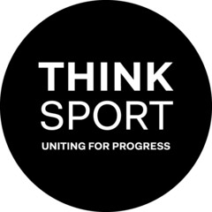 THINK SPORT UNITING FOR PROGRESS