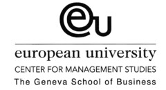 eu european university CENTER FOR MANAGEMENT STUDIES The Geneva School of Business