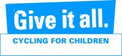 Give it all. CYCLING FOR CHILDREN