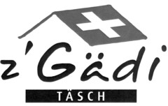 z'Gädi TÄSCH