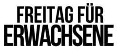 FREITAG FÜR ERWACHSENE