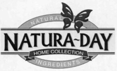 NATURAL NATURA-DAY; HOME COLLECTION; INGREDIENTS