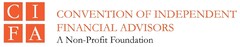 CIFA CONVENTION OF INDEPENDENT FINANCIAL ADVISORS A Non-Profit Foundation